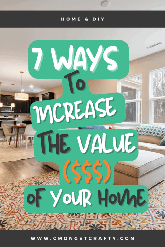 7 Ways to Increase Homes Value PIN - C'mon Get Crafty 7 Ways To Increase Your Home's Valuation