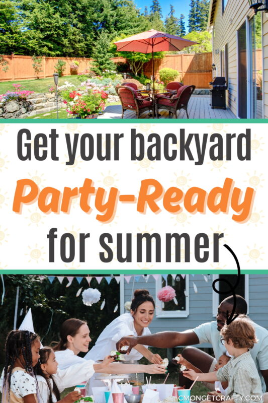 Summer Backyard Party Ready PIN Opt - C'mon Get Crafty two images of backyards, one with bright sunny day and patio furniture, one with people enjoying a party, with text in between - pinterest pin
