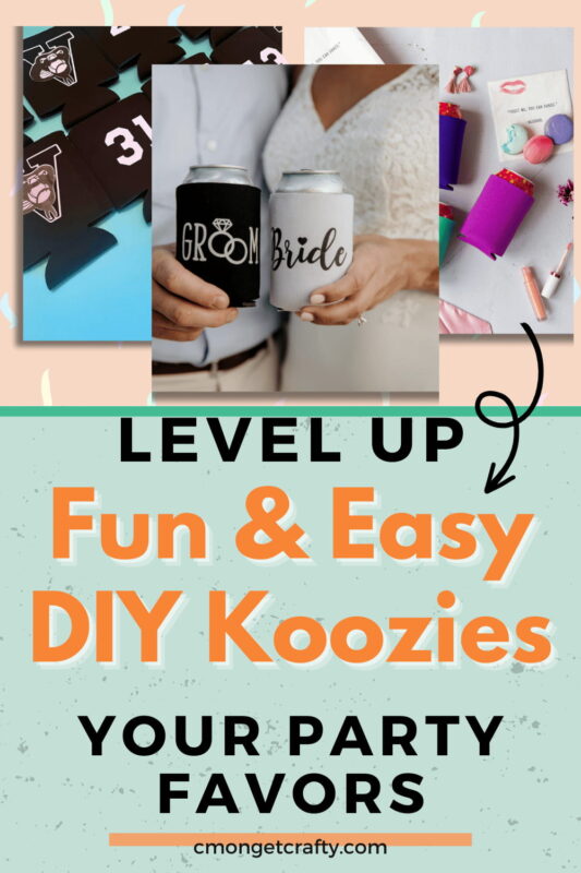 Koozies Pin - C'mon Get Crafty Image collage features multiple sections: various custom koozies (wedding theme, party theme), and two people holding koozies with the words "Groom" and "Bride". The main text "Level Up Fun & Easy DIY Koozies" appears in large, orange letters, with "Your Party Favors" below in black. The URL "cmongetcrafty.com" is at the bottom.