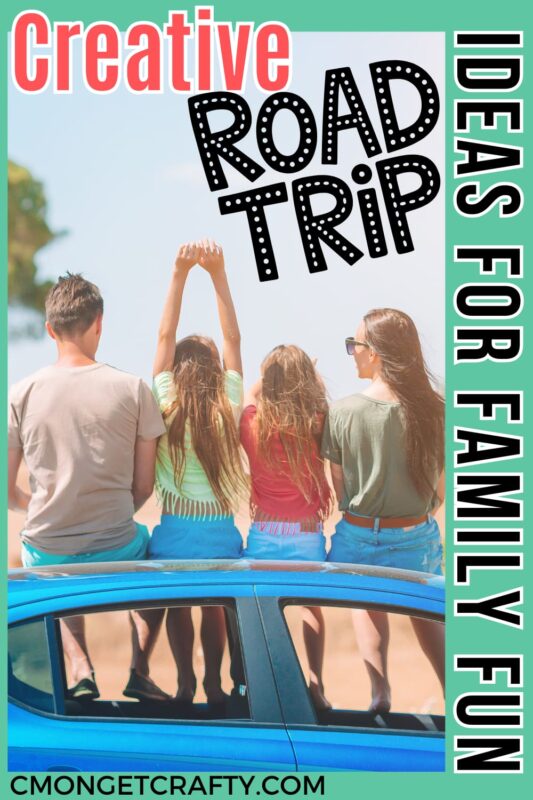Creative Road Trip Ideas PIN - C'mon Get Crafty A family of four sitting on the roof of a blue car facing away, with two girls holding hands in the air, enjoying a sunny day. The text reads “Creative Road Trip Ideas for Family Fun” and the bottom includes the website URL cmongetcrafty.com.