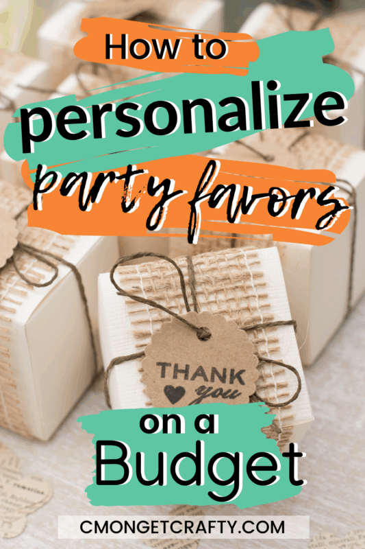 Personalized Party Favors PIN - C'mon Get Crafty Personalized Party Favors on a Budget - DIY Ideas to Customize Gifts
